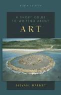 A Short Guide To Writing About Art di Sylvan Barnet edito da Pearson Education (us)