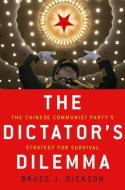 The Dictator's Dilemma: The Chinese Communist Party's Strategy for Survival di Bruce J. Dickson edito da OXFORD UNIV PR