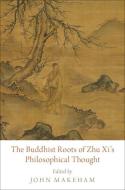 The Buddhist Roots of Zhu Xi's Philosophical Thought di John Makeham edito da OUP USA