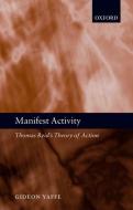 Manifest Activity: Thomas Reid's Theory of Action di Gideon Yaffe edito da OXFORD UNIV PR