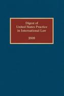 Digest Of United States Practice In International Law, 2008 di Elizabeth R. Wilcox edito da Oxford University Press Inc