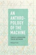 An Anthropology of the Machine di Michael Fisch edito da The University of Chicago Press