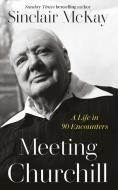 Meeting Churchill di Sinclair McKay edito da Penguin Books Ltd
