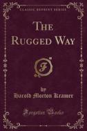 The Rugged Way (classic Reprint) di Harold Morton Kramer edito da Forgotten Books