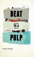 Beat To A Pulp di Jason Disley edito da Lulu.com