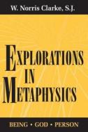 Explorations in Metaphysics di W. Norris Clarke edito da University of Notre Dame Press