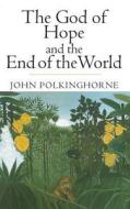 The God of Hope and the End of the World di John C. Polkinghorne, John Polkinghorne edito da Yale University Press
