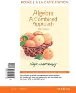 Algebra: A Combined Approach, Books a la Carte Edition di Elayn Martin-Gay edito da Pearson