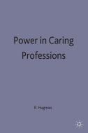 Power in Caring Professions di Richard Hugman edito da Red Globe Press