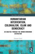 Humanitarian Intervention, Colonialism, Islam And Democracy di Gustavo Gozzi edito da Taylor & Francis Ltd