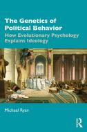 The Genetics Of Political Behavior di Michael Ryan edito da Taylor & Francis Ltd