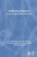 Indigenous Religion(s) di Siv Ellen Kraft, Bjorn Ola Tafjord, Arkotong Longkumer, Gregory Alles, Greg Johnson edito da Taylor & Francis Ltd
