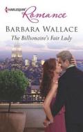 The Billionaire's Fair Lady di Barbara Wallace edito da Harlequin