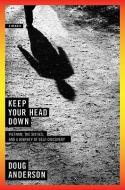 Keep Your Head Down: A Memoir di Doug Anderson edito da W W NORTON & CO