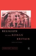 Religion in Late Roman Britain di Dorothy Watts edito da Taylor & Francis Ltd
