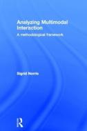 Analyzing Multimodal Interaction di Sigrid Norris edito da Taylor & Francis Ltd
