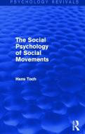 The Social Psychology of Social Movements di Hans Toch edito da Taylor & Francis Ltd