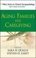 Aging Families and Caregiving di Sara Honn Qualls edito da John Wiley & Sons