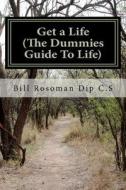 Get a Life (the Dummies Guide to Life) di Bill Rosoman edito da Get a Life (the Dummies Guide to Life)