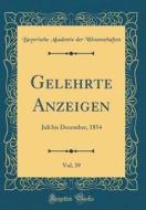 Gelehrte Anzeigen, Vol. 39: Juli Bis December, 1854 (Classic Reprint) di Bayerische Akademie Der Wissenschaften edito da Forgotten Books