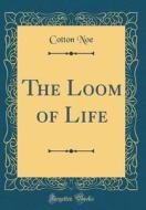 The Loom of Life (Classic Reprint) di Cotton Noe edito da Forgotten Books