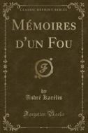 Memoires D'Un Fou (Classic Reprint) di Andre Karelis edito da Forgotten Books