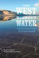The West Without Water: What Past Floods, Droughts, and Other Climatic Clues Tell Us about Tomorrow di B. Lynn Ingram, Frances Malamud-Roam edito da UNIV OF CALIFORNIA PR