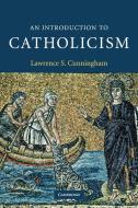 An Introduction to Catholicism di Lawrence S. Cunningham edito da Cambridge University Press