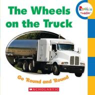 The Wheels On The Truck Go 'round And 'round (rookie Toddler) di Scholastic edito da Scholastic Inc.