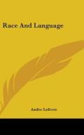 Race And Language di ANDRE LEFEVRE edito da Kessinger Publishing