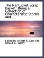 The Nantucket Scrap Basket: Being a Collection of Characteristic Stories di Edited by William F. Macy and Ronald B. Hussey edito da BiblioLife