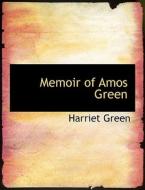 Memoir of Amos Green di Harriet Green edito da BiblioLife