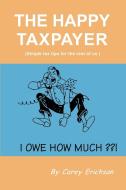 The Happy Taxpayer di Carey Erichson edito da iUniverse