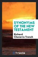 Synonyms of the New Testament di Richard Chenevix Trench edito da LIGHTNING SOURCE INC