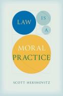 Law Is A Moral Practice di Scott Hershovitz edito da Harvard University Press