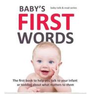Baby's First Words: The First Book to Help You Talk to Your Infant or Toddler about What Matters to Them di Austin and Leigh edito da Austin & Leigh