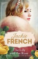 The Lily And The Rose (Miss Lily, #2) di Jackie French edito da HarperCollins Publishers (Australia) Pty Ltd