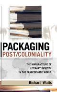 Packaging Post/Coloniality di Richard Watts edito da Lexington Books