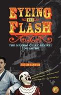 Eyeing the Flash: The Making of a Carnival Con Artist di Peter Fenton edito da SIMON & SCHUSTER