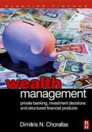 Wealth Management: Private Banking, Investment Decisions, and Structured Financial Products di Dimitris N. Chorafas edito da BUTTERWORTH HEINEMANN