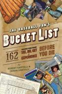 The Baseball Fan's Bucket List: 162 Things You Must Do, See, Get, and Experience Before You Die di Robert Santelli, Jenna Santelli edito da RUNNING PR BOOK PUBL