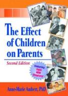 The Effect of Children on Parents di Anne-Marie Ambert edito da Taylor & Francis Inc