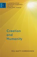 Creation and Humanity di Veli-Matti Karkkainen edito da William B Eerdmans Publishing Co