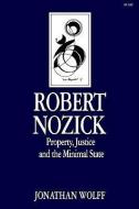 Robert Nozick: Property, Justice, and the Minimal State di Jonathan Wolff edito da STANFORD UNIV PR