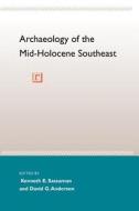 Archaeology of the Mid-Holocene Southeast di Kenneth E. Sassaman, David G. Anderson edito da UNIV PR OF FLORIDA