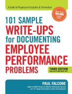 101 Sample Write-Ups for Documenting Employee Performance Problems: A Guide to Progressive Discipline & Termination di Paul Falcone edito da McGraw-Hill Education