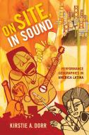 On Site, In Sound di Kirstie A. Dorr edito da Duke University Press Books