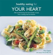 Healthy Eating for Your Heart: 100 Moouthwatering and Heart-Friendly Recipes from a Leading Chef and Dietician di Paul Gayler, Jacqui Lynas edito da KYLE BOOKS