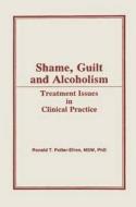 Shame, Guilt, and Alcoholism di Ron Potter-Efron, Bruce Carruth edito da Taylor & Francis Inc