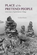 Place of the Pretend People: Gifts from a Yup'ik Eskimo Village di Carolyn Kremers edito da ALASKA NORTHWEST BOOKS